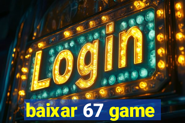 baixar 67 game